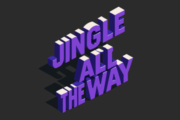 Fototapeta premium Festive Isometric Lettering. Jingle All the Way. isometric 3D lettering, bold blocky forms with angled
