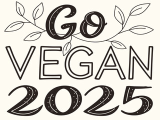 Embrace Veganism by 2025: Hand-Lettered Motivation for a Sustainable Future, Encouraging Plant-Based Diets and Ethical Lifestyle Choices, Vegan Message