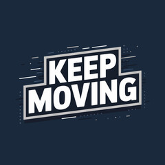 Fototapeta premium Keep moving motivational typography design with dynamic motion streaks inspiring progress and forward momentum for business and personal growth vector