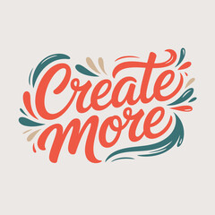 Inspirational typography motivational quote create more hand lettered art for positive vibes and encouraging messages vector