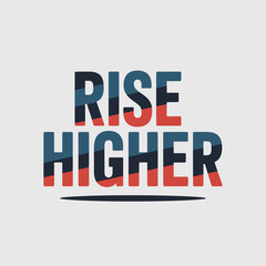 Obraz premium Inspirational typography poster motivational slogan rise higher bold text design graphic arts and creative concepts for positive messaging vector