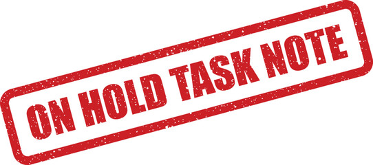 Distressed red rubber stamp displaying an On Hold Task Note for effective project management communication