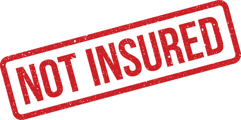 Official looking red rubber stamp with NOT INSURED message, indicating absence of protection or coverage