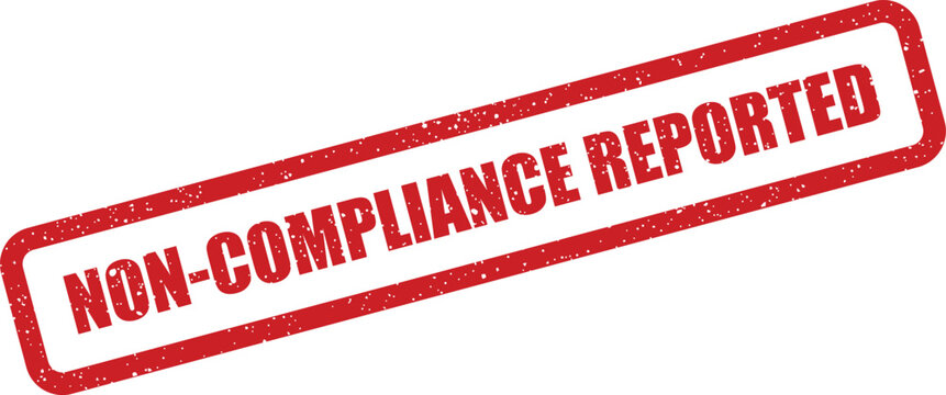 Official red rubber stamp displaying NON COMPLIANCE REPORTED for formally notifying regulatory infractions