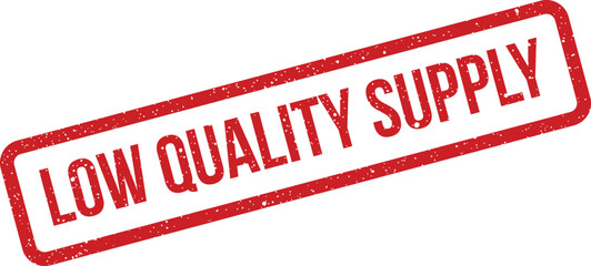 Red rectangular distressed rubber stamp features the prominent text LOW QUALITY SUPPLY for official warning alerts