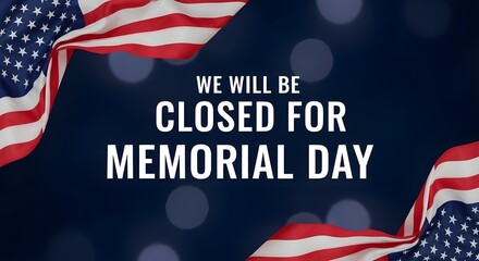We will be closed for memorial day announcement with american flags and bokeh lights background