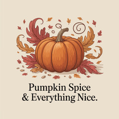 Pumpkin Spice and Everything Nice Typography Design with Autumn Leaves and Pumpkin