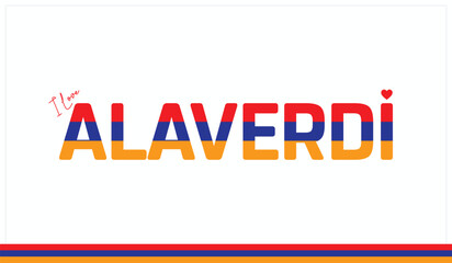 I love Alaverdi, Typographic design of I love Alaverdi on a white background, Flag typography of Alaverdi with heart, Vector design of I love Armenia