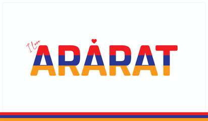 I love Ararat, Typographic design of I love Ararat on a white background, Flag typography of Ararat with heart, Vector design of I love Armenia