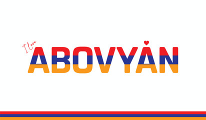 I love Abovyan, Typographic design of I love Abovyan on a white background, Flag typography of Abovyan with heart, Vector design of I love Armenia