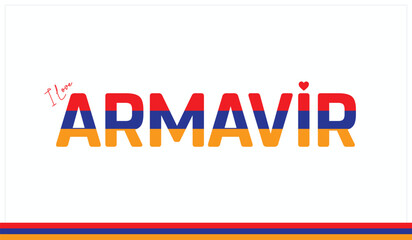 I love Armavir, Typographic design of I love Armavir on a white background, Flag typography of Armavir with heart, Vector design of I love Armenia