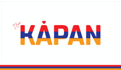 I love Kapan, Typographic design of I love Kapan on a white background, Flag typography of Kapan with heart, Vector design of I love Armenia