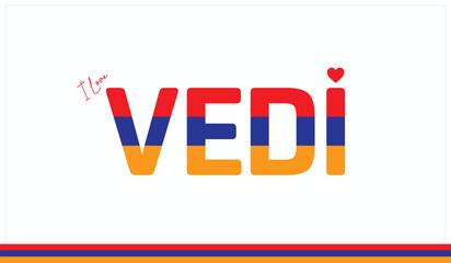 I love Vedi, Typographic design of I love Vedi on a white background, Flag typography of Vedi with heart, Vector design of I love Armenia