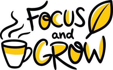 Fototapeta premium Focus and Grow Hand-Drawn Lettering with Coffee Cup and Leaf.