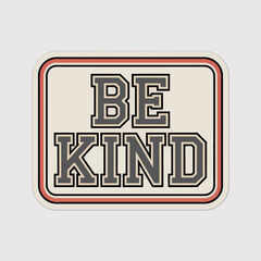 Be kind retro style typography sticker design positive message encouragement graphic design element for gifts apparel and stationery vector