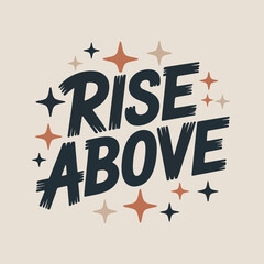 Inspirational typography design featuring the bold phrase rise above surrounded by sparkling starbursts and celestial elements for positive messaging and motivation vector