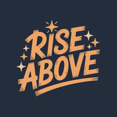 Inspirational typography phrase rise above with sparkling stars and energetic brush strokes for motivation and positivity designs vector