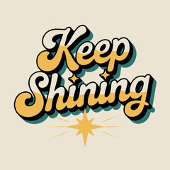 Inspirational retro typography keep shining text art with warm colors and starburst element for positive affirmations and motivational graphics vector