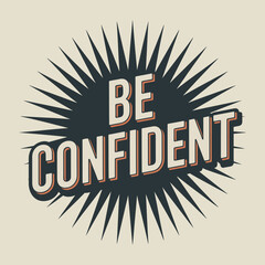 Motivational phrase be confident typography graphic design poster featuring radiating lines symbolizing strength and empowerment vector