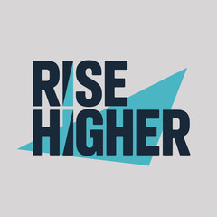 Fototapeta premium Motivational text graphic rise higher with abstract geometric shapes suggesting growth and progress vector