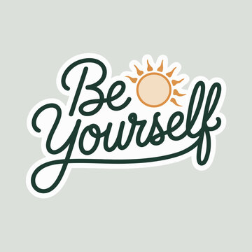 Inspirational 'be yourself' quote with a bright sun graphic a positive uplifting message for stickers apparel and decor vector