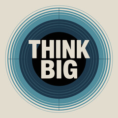 Inspirational 'think big' message centered in concentric circular design evoking depth and possibility for motivational concepts vector