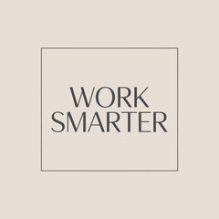 Inspiring 'work smarter' phrase centered within a delicate frame with subtle texture background promoting efficiency and productivity concepts. vector