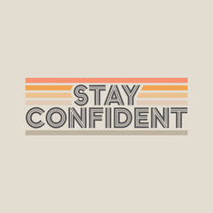 Stay confident retro typography motivational slogan design with vintage striped accent on pale background vector