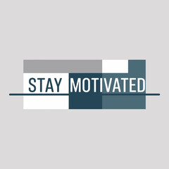 Modern graphic design typography phrase stay motivated bold clean geometric shapes abstract minimalist background creative concept studio shot vector