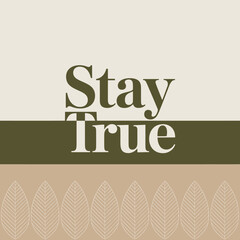 Stay true text design simple minimalist typography quote graphic inspirational message lifestyle concept abstract pattern background vector