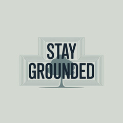 Stay grounded typography with tree element inspiring calmness resilience and natural connection in modern design vector