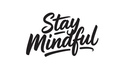 Stay Mindful lettering phrase handwritten typography quote vector illustration for positive mindset and mental health awareness