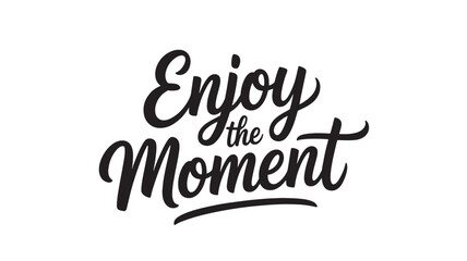 Fototapeta premium Enjoy the moment lettering inspirational quote in modern calligraphy style vector typography design for posters and prints