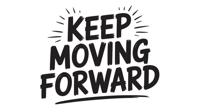 Keep moving forward lettering motivational quote in black and white vector typography design for posters and apparel