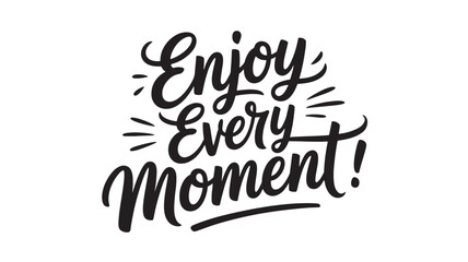 Enjoy every moment lettering inspirational quote in modern calligraphy style vector typography design for posters and prints