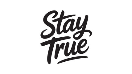 Stay True hand lettering phrase motivational quote in vector format inspirational typography design for print and social media