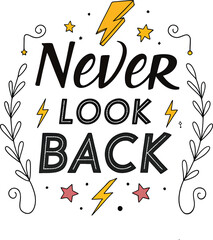 Motivational Typography: A vibrant and inspirational graphic design, Never Look Back,  a powerful mantra rendered in a bold, eye-catching style.