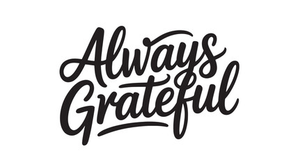 Always grateful lettering phrase hand drawn typography for greeting cards posters and apparel design