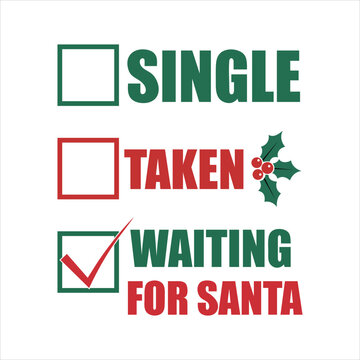 Funny Christmas Relationship Status Vector Design, Waiting for Santa Quote T-Shirt Typography, Holiday Humor Graphic