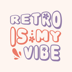 Retro is my vibe groovy bubble lettering with colorful floral accents and splatters