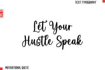 Let Your Hustle Speak  Bold Motivational Quote Typography Text Lettering Design for Perseverance