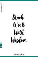 Stack Work With Wisdom   -Success Inspirational Typography Quote Vector Lettering