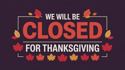 Thanksgiving holiday closure announcement featuring bold red closed text and autumn leaf decorations against a dark background
