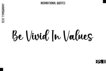 Be Vivid In Values   -Modern Stylish Typography Lettering Motivational Quote Vector Design