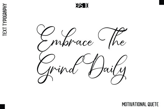Embrace The Grind Daily  -Trendy Motivational Quote Vector Cursive Typography Decorative Lettering