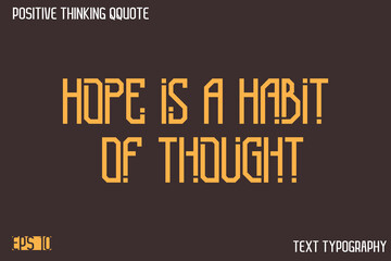 Hope Is A Habit Of Thought    -Positive Thinking Modern Typography Text Lettering Design