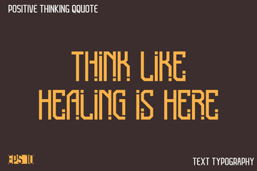 Think Like Healing Is Here   -Positive Thinking Modern Typography Text Lettering Design
