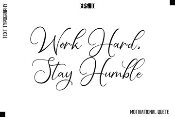 Work Hard, Stay Humble  -Trendy Motivational Quote Vector Cursive Typography Decorative Lettering
