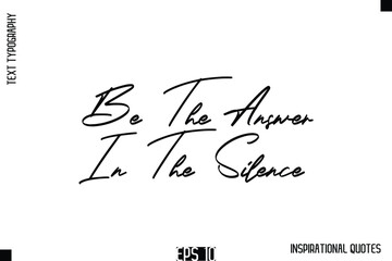 Be The Answer In The Silence  -Stylish Motivational Text Typography Vector Quote