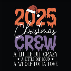2025 Christmas crew A little bit crazy a little bit loud A whole lotta love